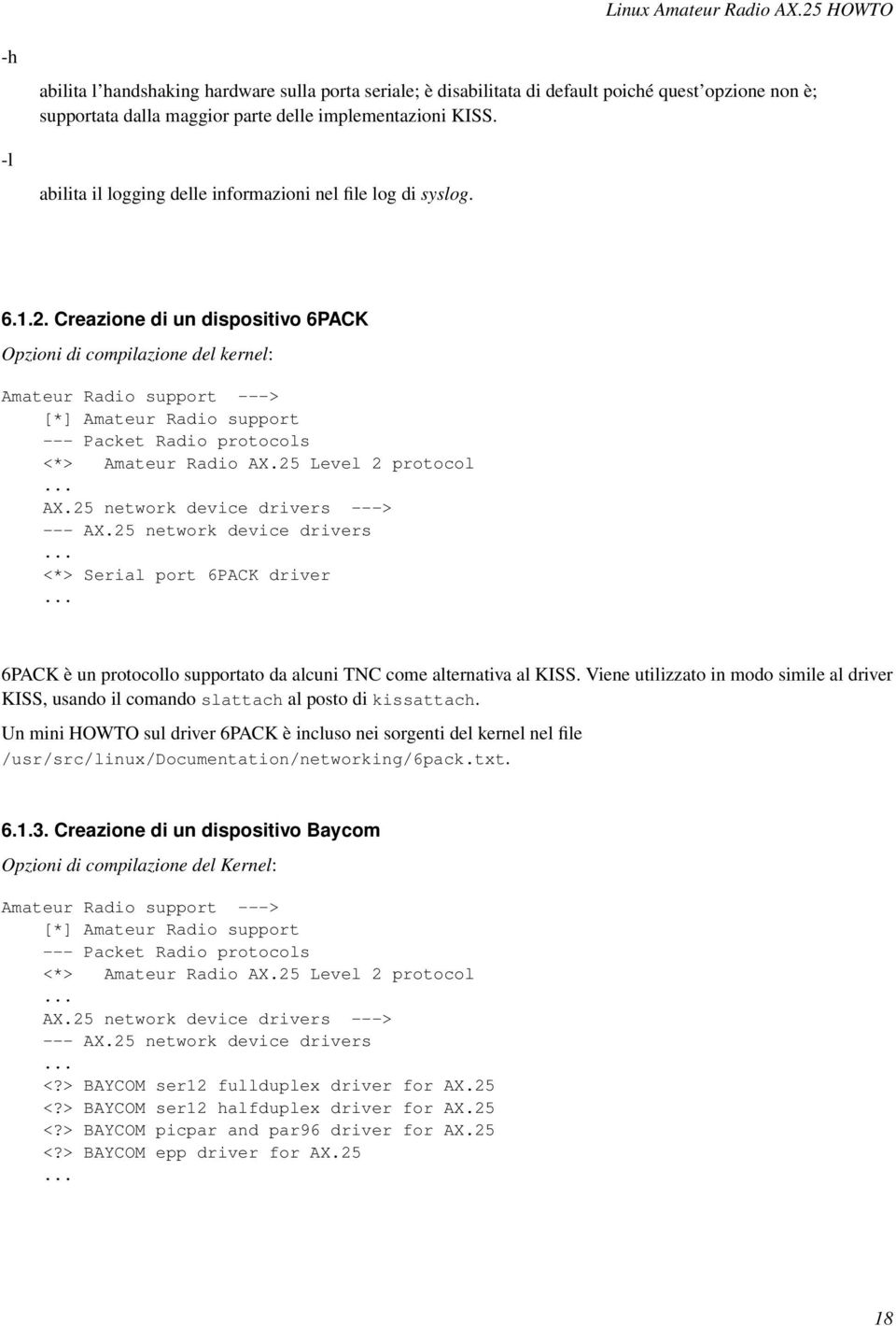 Creazione di un dispositivo 6PACK Opzioni di compilazione del kernel: Amateur Radio support ---> [*] Amateur Radio support --- Packet Radio protocols <*> Amateur Radio AX.