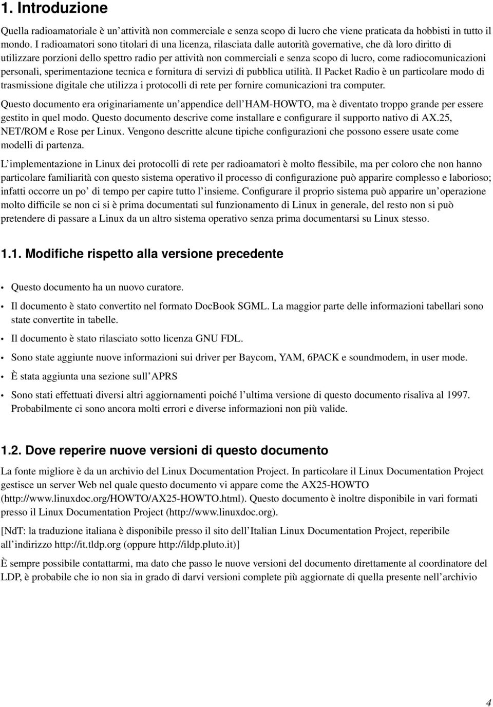 come radiocomunicazioni personali, sperimentazione tecnica e fornitura di servizi di pubblica utilità.