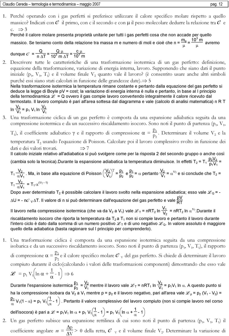 3 Perché il calore molare presenta proprietà unitarie per tutti i gas perfetti cosa che non accade per quello massico.