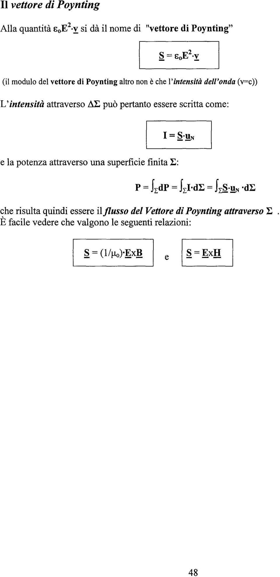 pertanto essere scritta come: = ~'!!N e la potenza attraverso una superficie finita 1:: p = J2:dP = J2:'d1: = J~'!