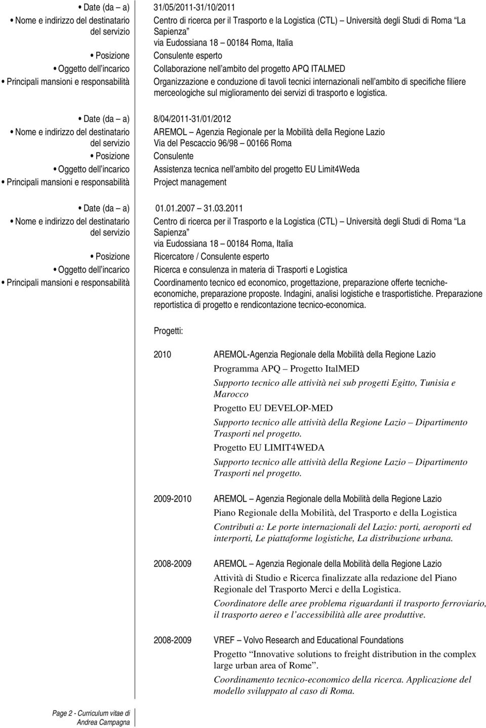 ambito di specifiche filiere merceologiche sul miglioramento dei servizi di trasporto e logistica.