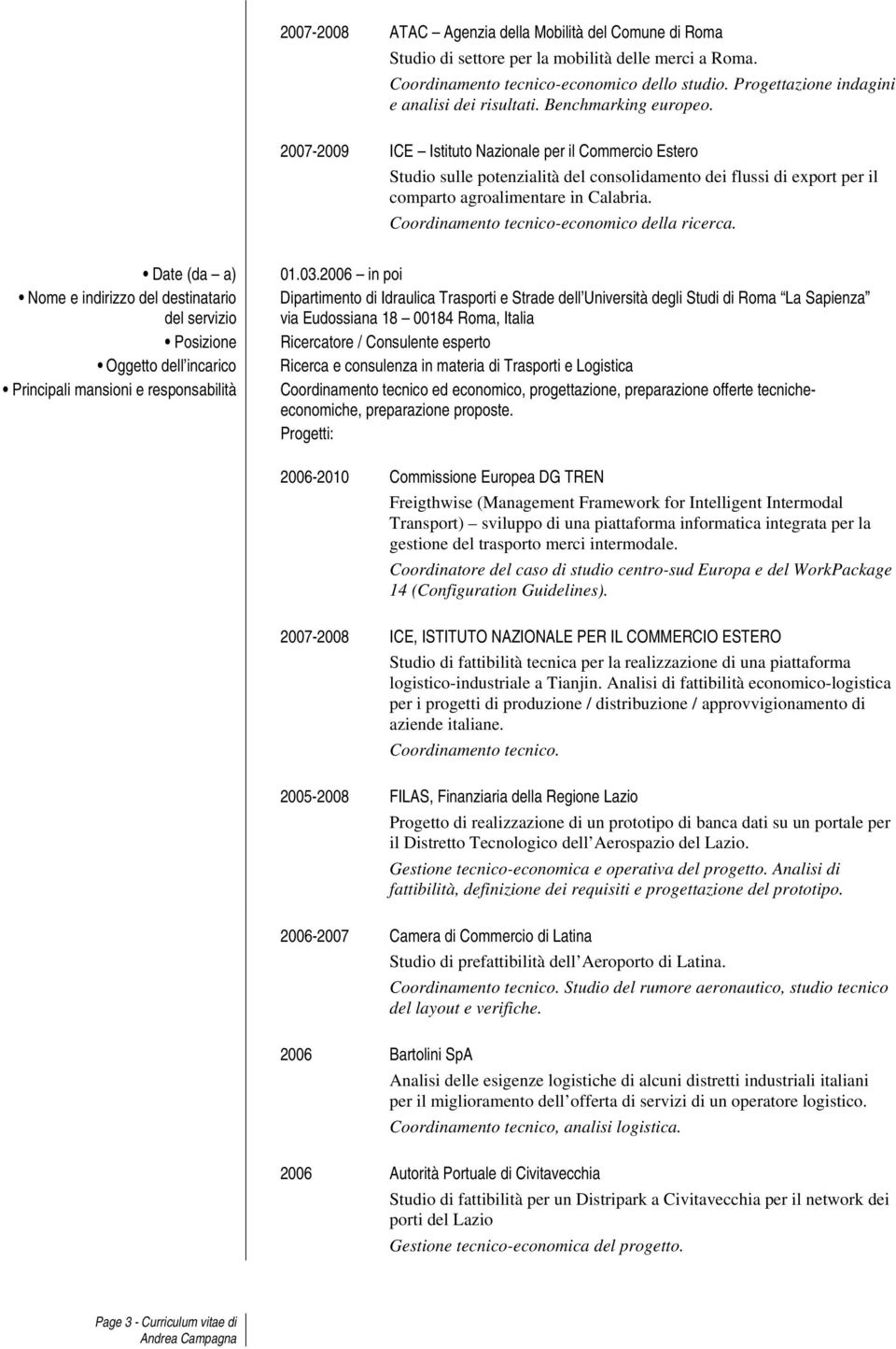 2007-2009 ICE Istituto Nazionale per il Commercio Estero Studio sulle potenzialità del consolidamento dei flussi di export per il comparto agroalimentare in Calabria.