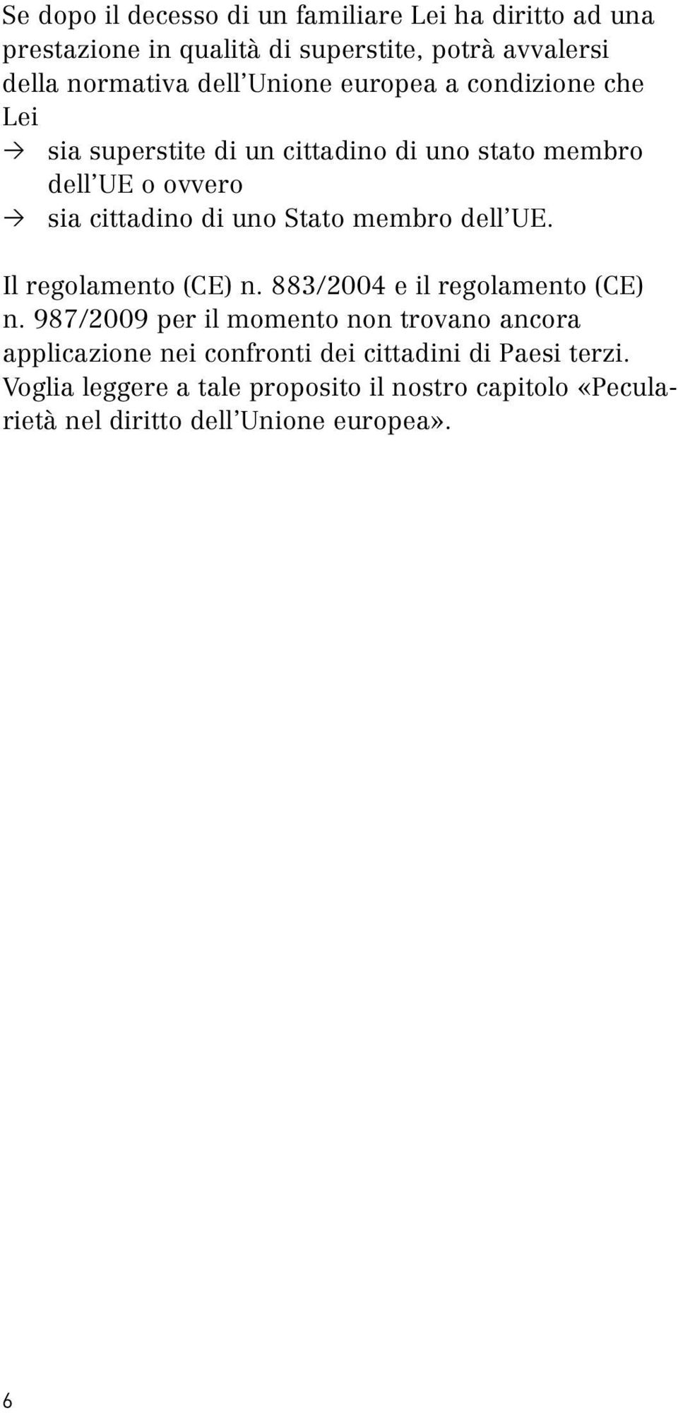 membro dell UE. Il regolamento (CE) n. 883/2004 e il regolamento (CE) n.