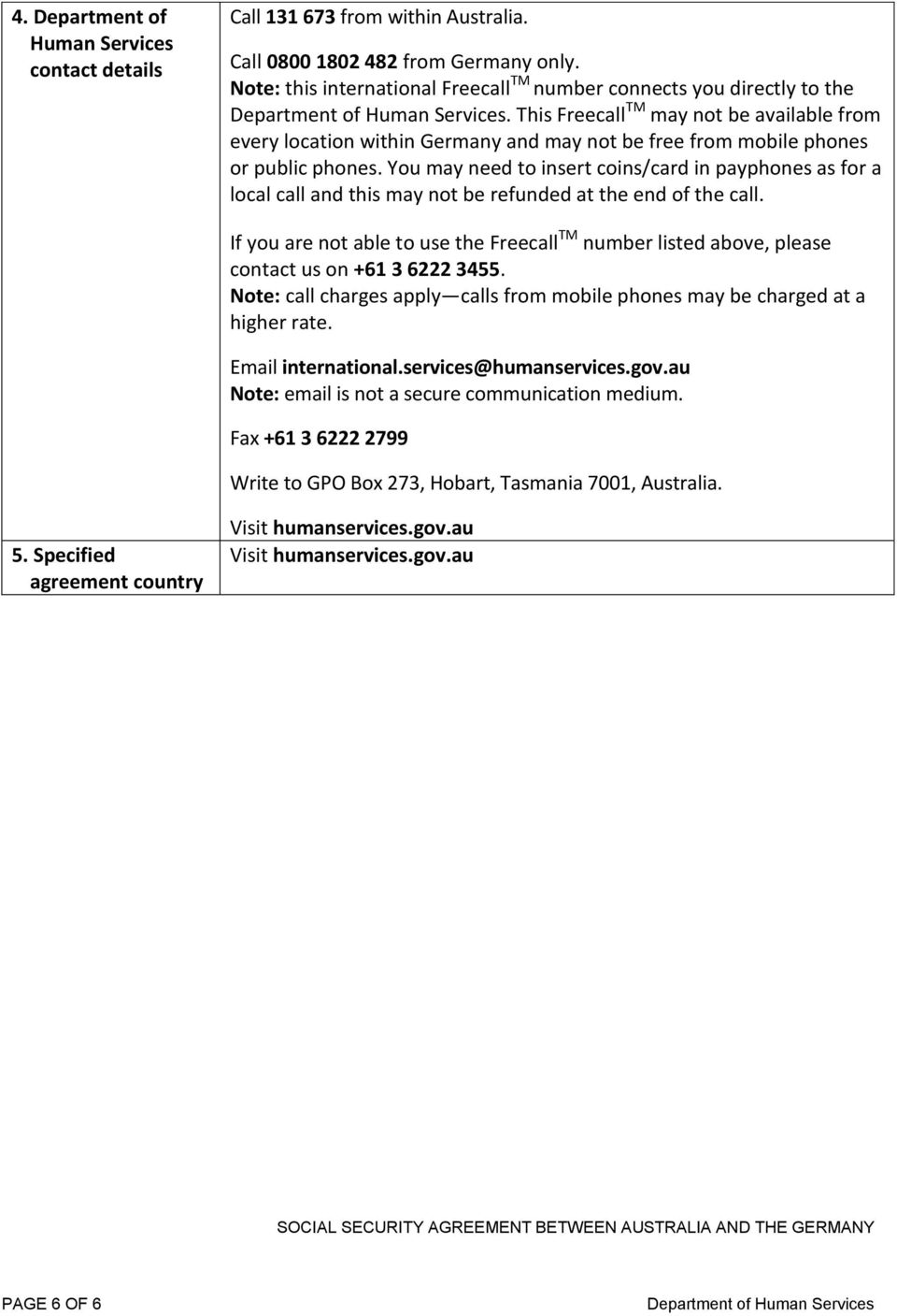 You may need to insert coins/card in payphones as for a local call and this may not be refunded at the end of the call.