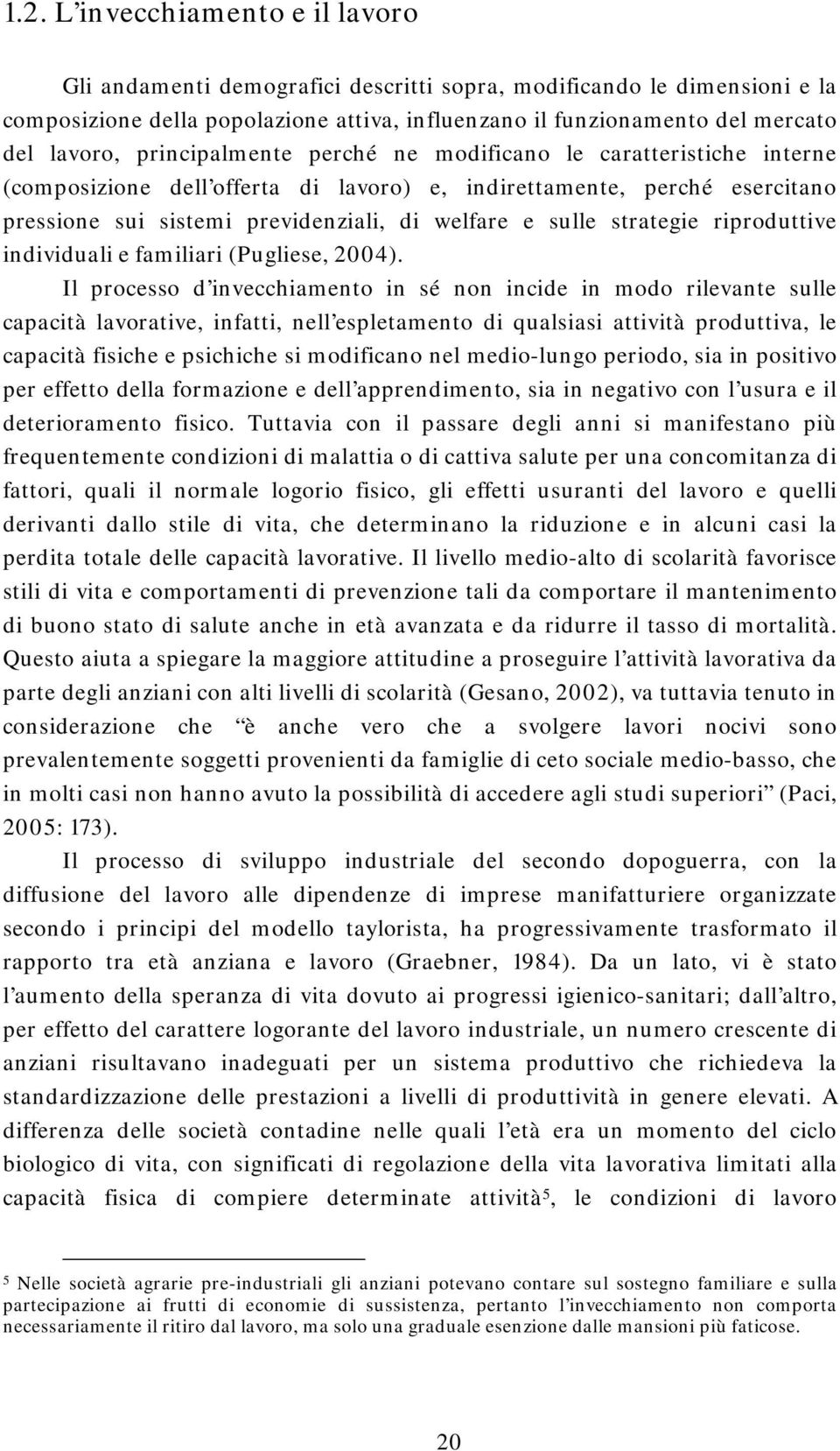 strategie riproduttive individuali e familiari (Pugliese, 2004).