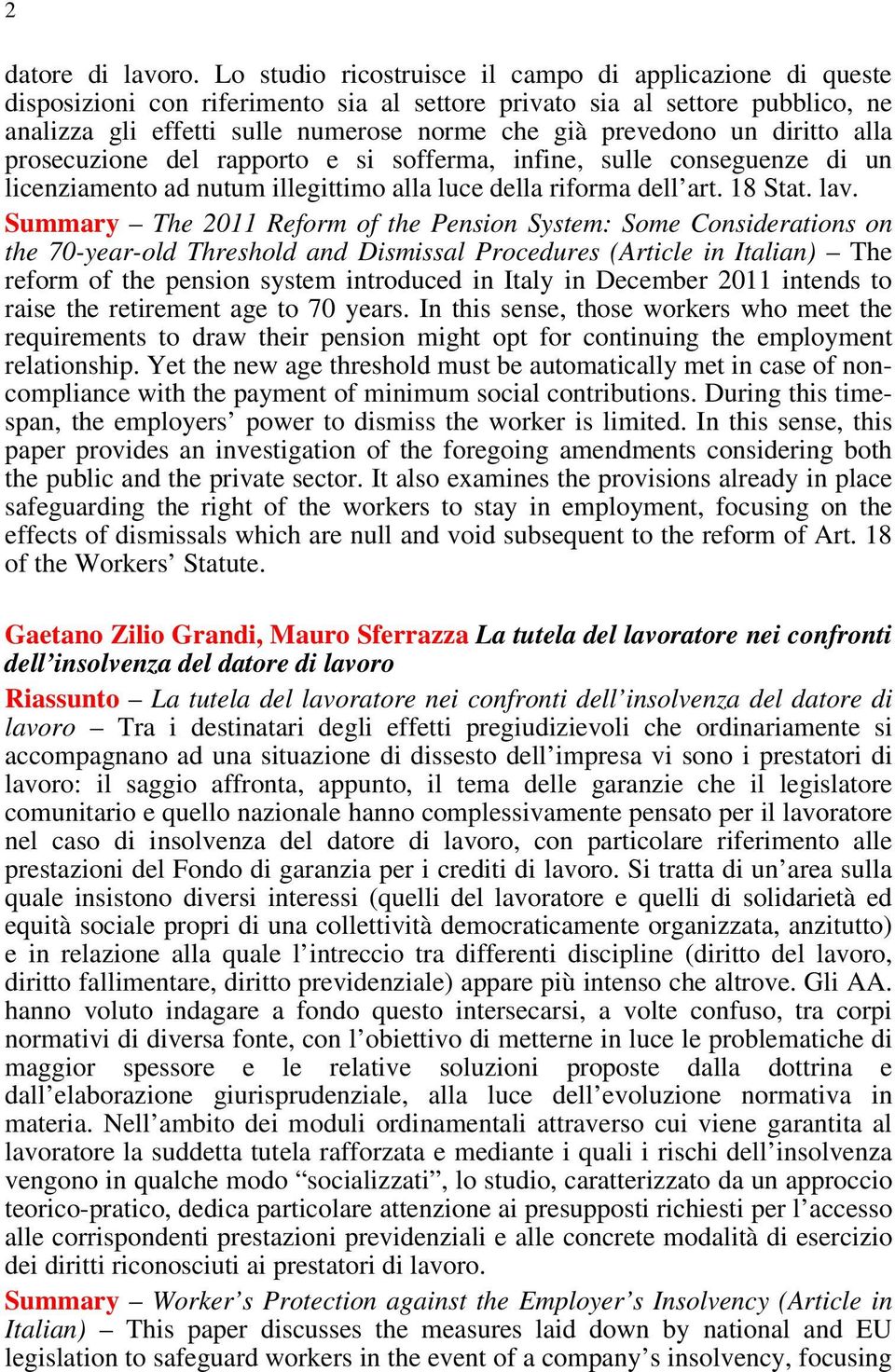 un diritto alla prosecuzione del rapporto e si sofferma, infine, sulle conseguenze di un licenziamento ad nutum illegittimo alla luce della riforma dell art. 18 Stat. lav.