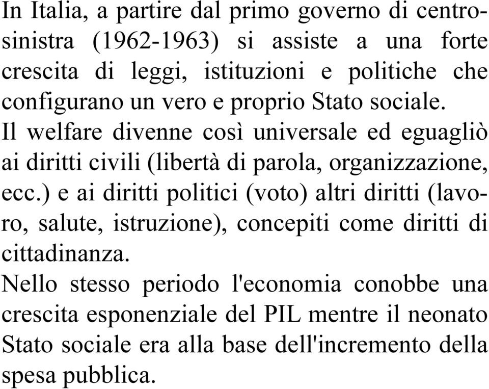 Il welfare divenne così universale ed eguagliò ai diritti civili (libertà di parola, organizzazione, ecc.