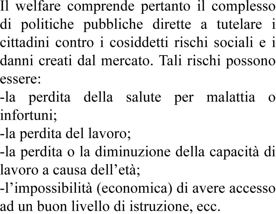 Tali rischi possono essere: -la perdita della salute per malattia o infortuni; -la perdita del lavoro;