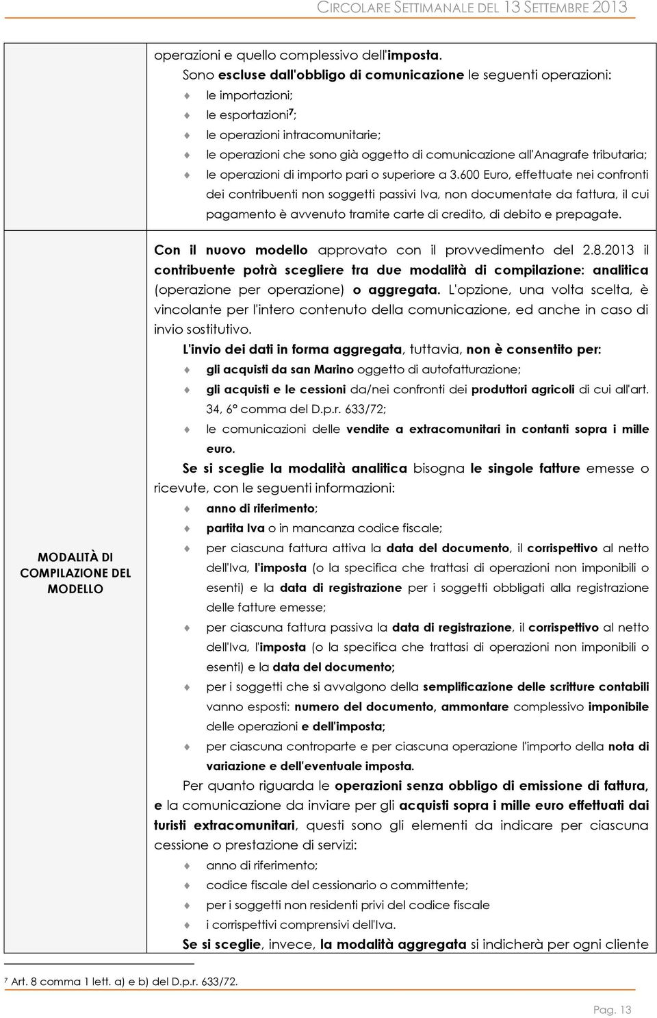 all'anagrafe tributaria; le operazioni di importo pari o superiore a 3.