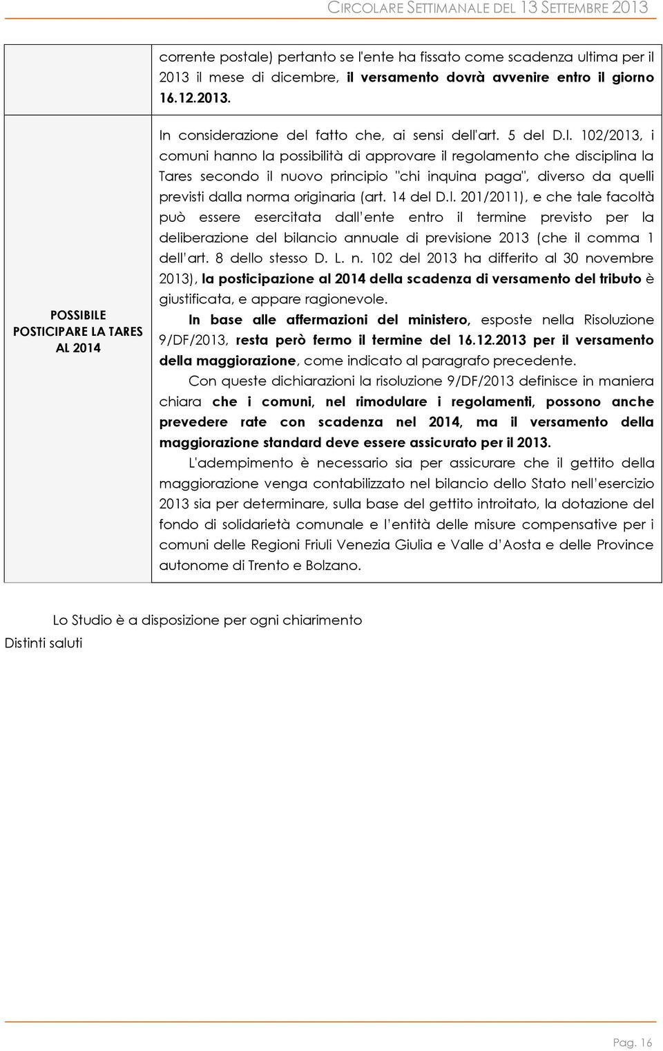 D.l. 102/2013, i comuni hanno la possibilità di approvare il regolamento che disciplina la Tares secondo il nuovo principio "chi inquina paga", diverso da quelli previsti dalla norma originaria (art.