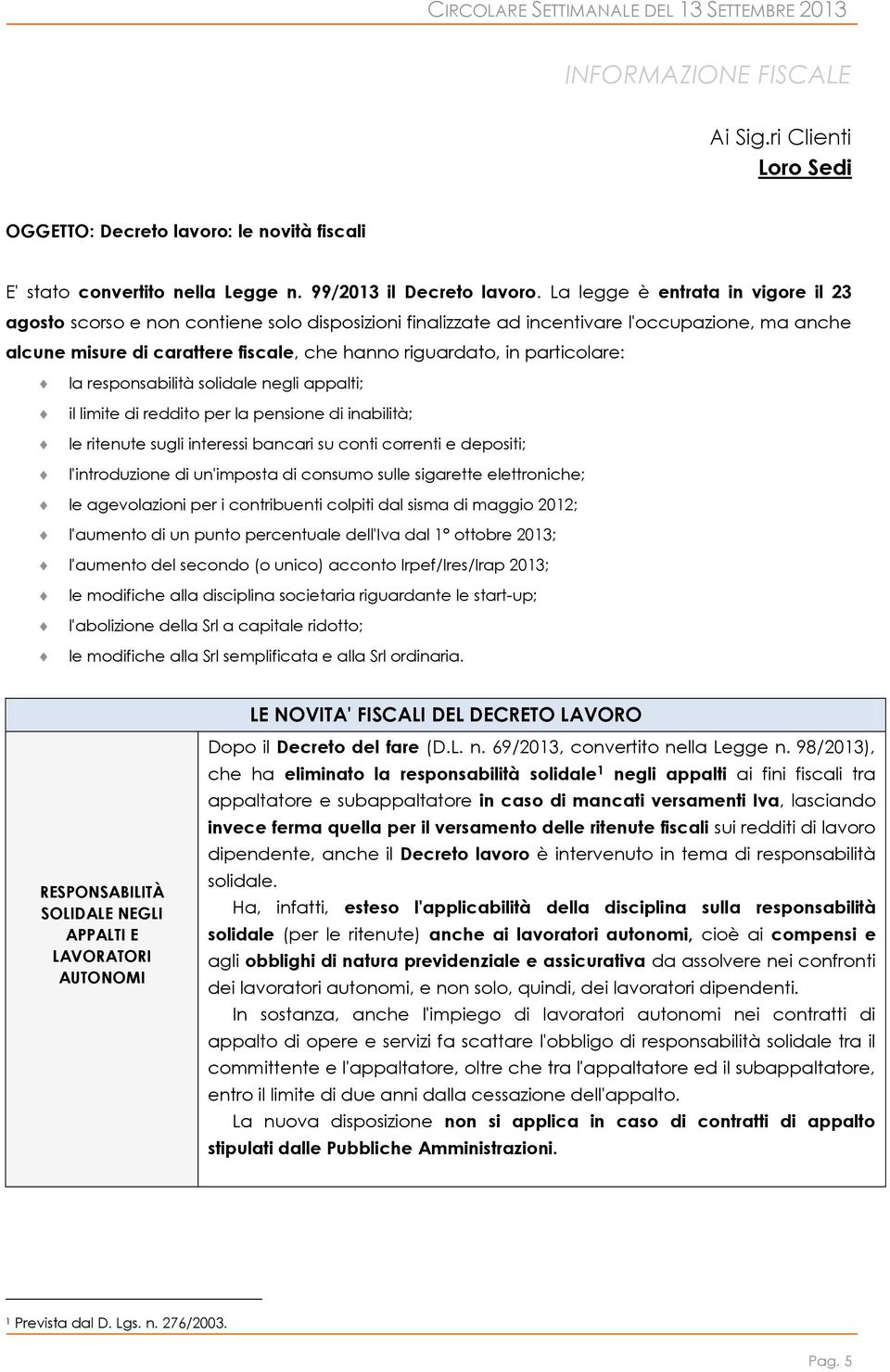 particolare: la responsabilità solidale negli appalti; il limite di reddito per la pensione di inabilità; le ritenute sugli interessi bancari su conti correnti e depositi; l'introduzione di