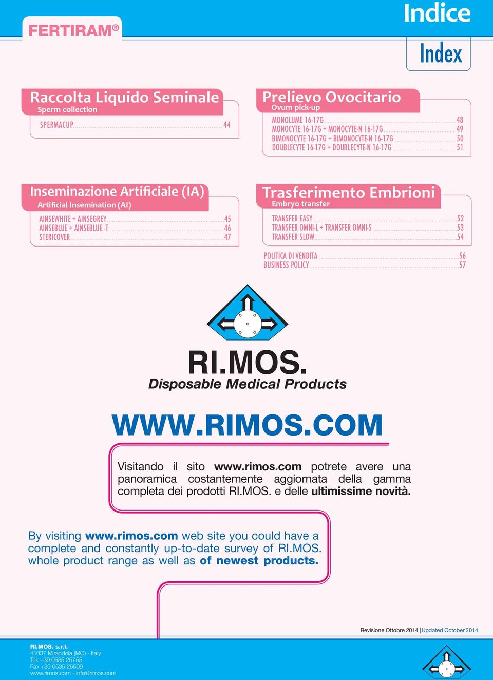 ....51 Inseminazione Artificiale (IA) Artificial Insemination (AI) AINSEWHITE + AINSEGREY....45 AINSEBLUE + AINSEBLUE -T....46 STERICOVER....47 Trasferimento Embrioni Embryo transfer TRANSFER EASY.