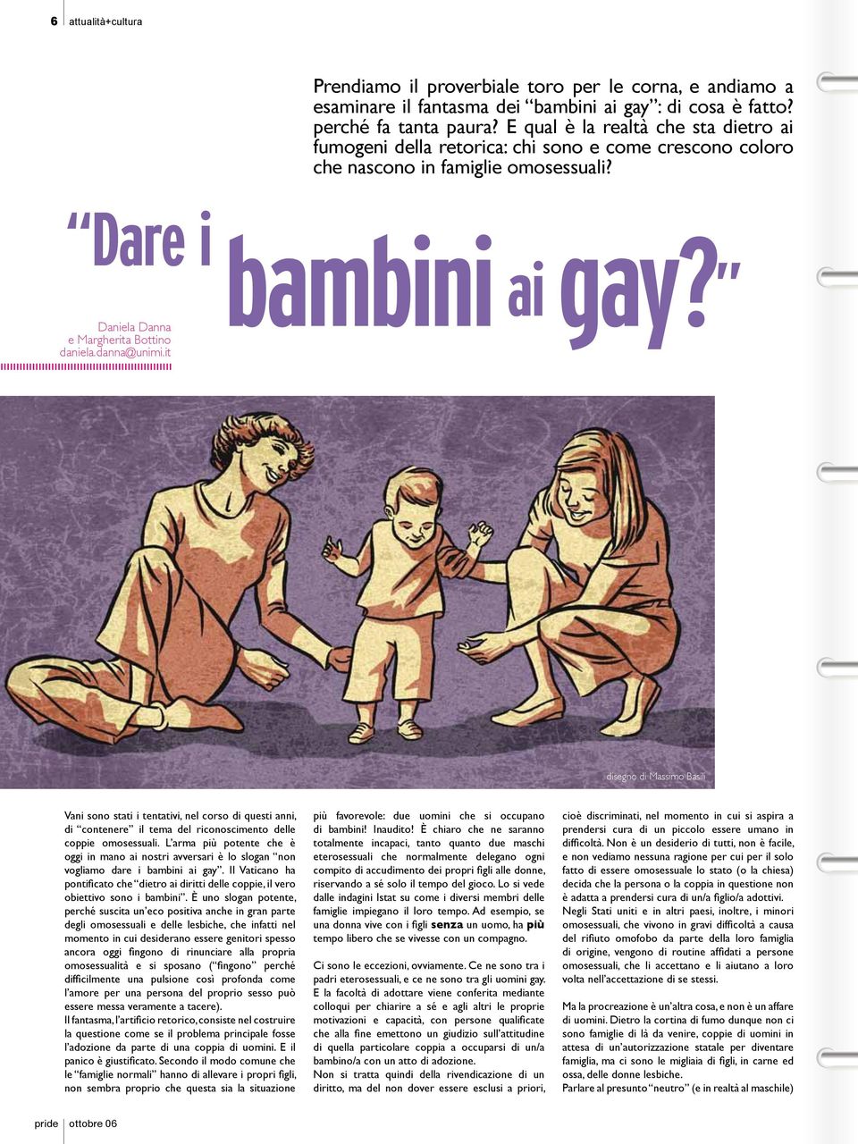 danna@unimi.it disegno di Massimo Basili Vani sono stati i tentativi, nel corso di questi anni, di contenere il tema del riconoscimento delle coppie omosessuali.