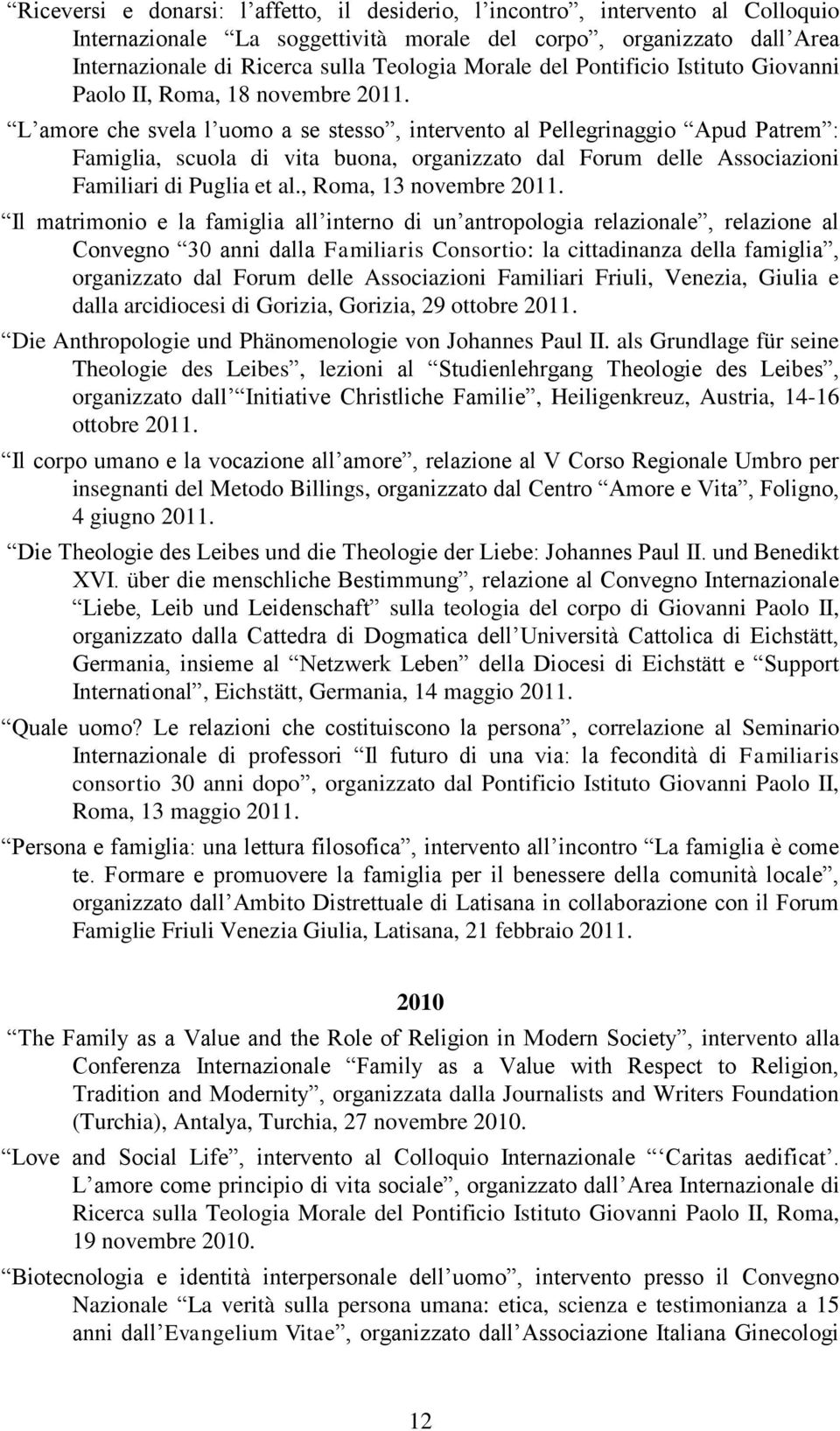 L amore che svela l uomo a se stesso, intervento al Pellegrinaggio Apud Patrem : Famiglia, scuola di vita buona, organizzato dal Forum delle Associazioni Familiari di Puglia et al.
