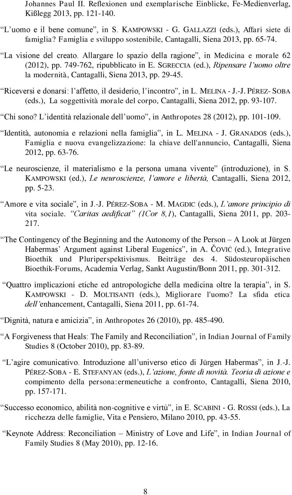 SGRECCIA (ed.), Ripensare l uomo oltre la modernità, Cantagalli, Siena 2013, pp. 29-45. Riceversi e donarsi: l affetto, il desiderio, l incontro, in L. MELINA - J.-J. PÉREZ- SOBA (eds.