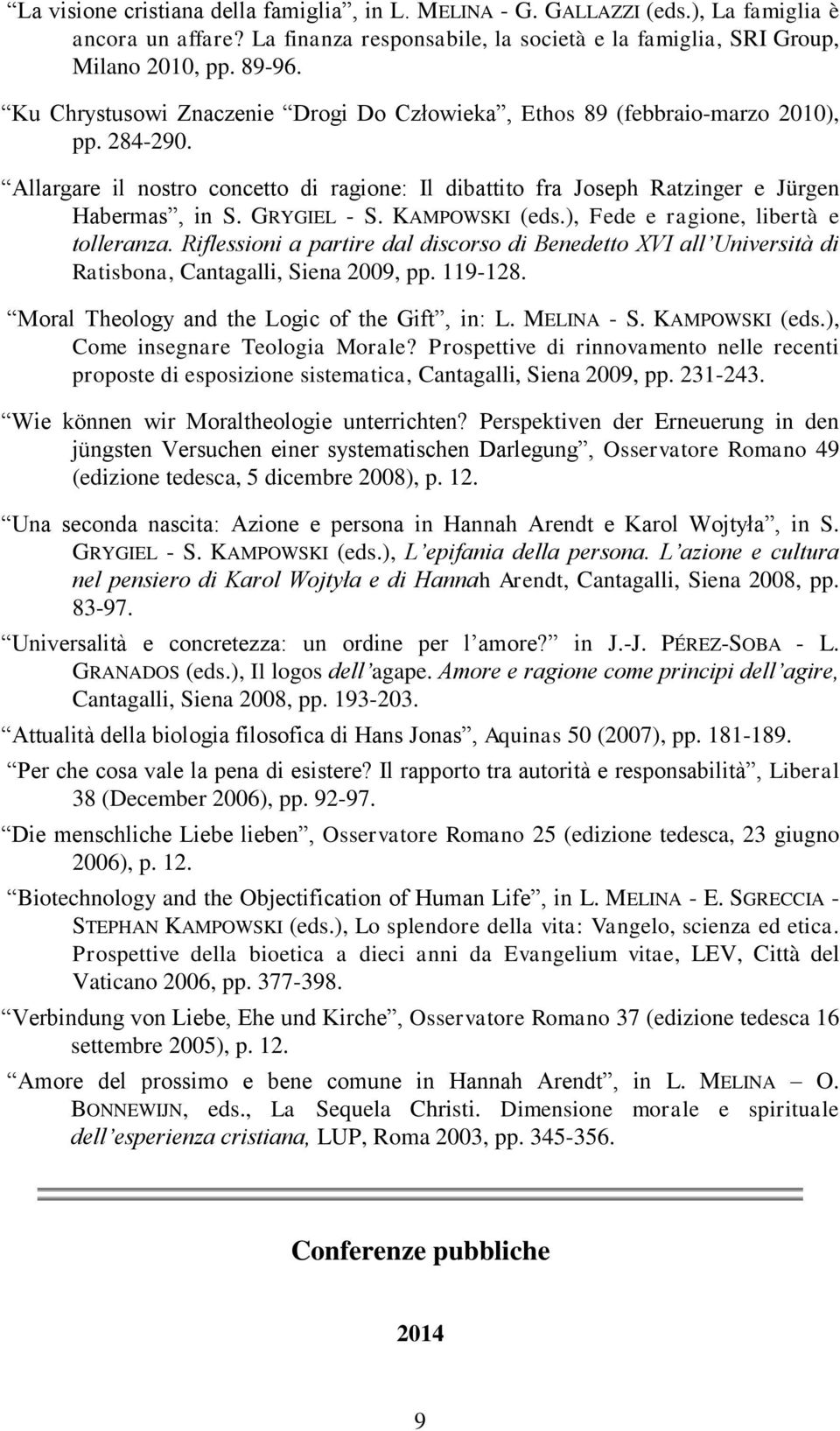 GRYGIEL - S. KAMPOWSKI (eds.), Fede e ragione, libertà e tolleranza. Riflessioni a partire dal discorso di Benedetto XVI all Università di Ratisbona, Cantagalli, Siena 2009, pp. 119-128.