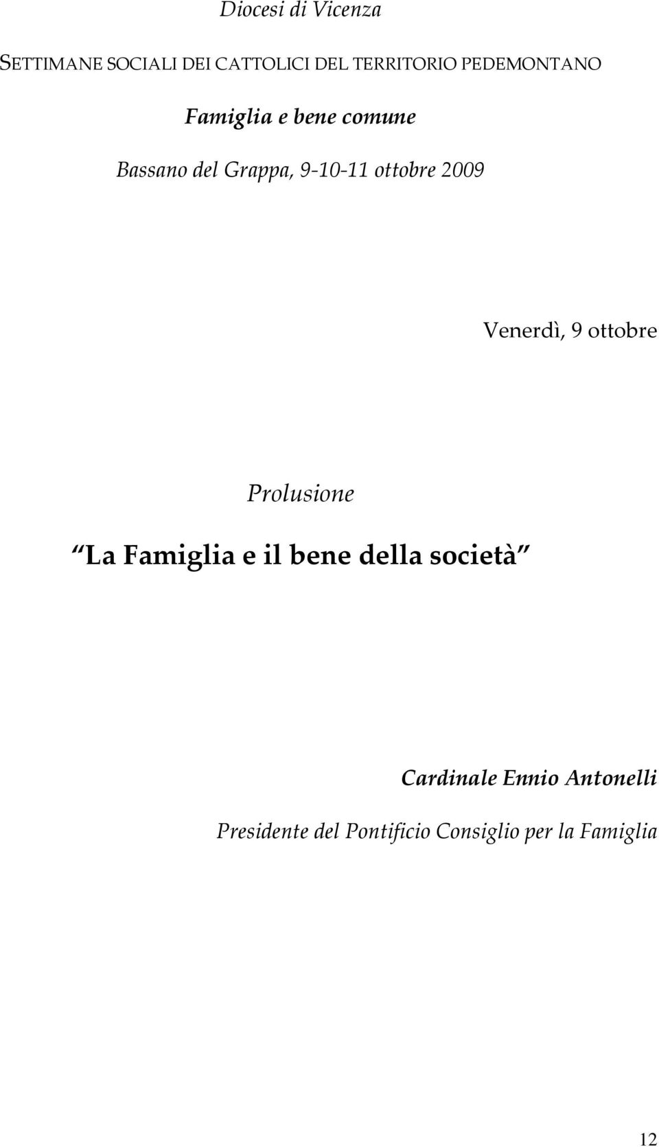 2009 Venerdì, 9 ottobre Prolusione La Famiglia e il bene della società