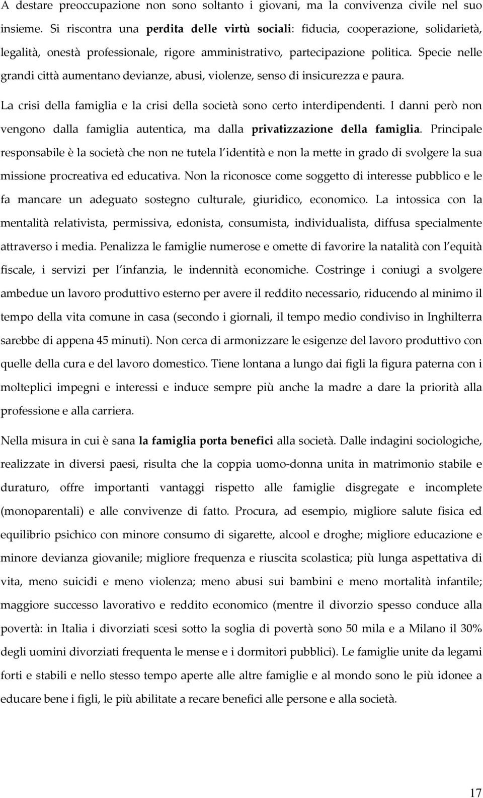 Specie nelle grandi città aumentano devianze, abusi, violenze, senso di insicurezza e paura. La crisi della famiglia e la crisi della società sono certo interdipendenti.