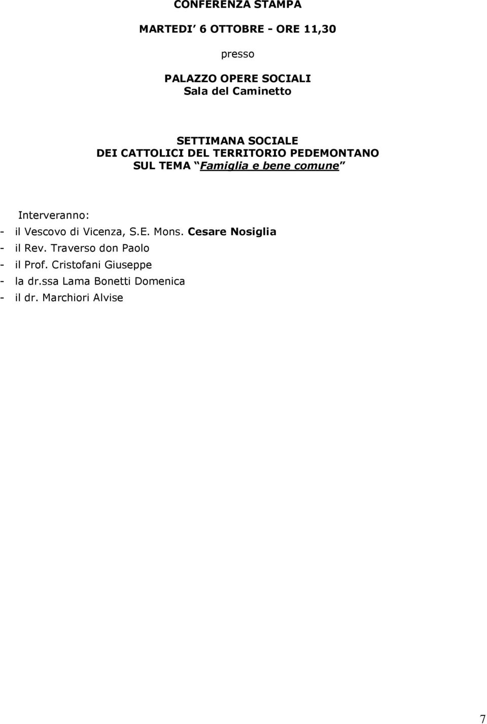 comune Interveranno: - il Vescovo di Vicenza, S.E. Mons. Cesare Nosiglia - il Rev.