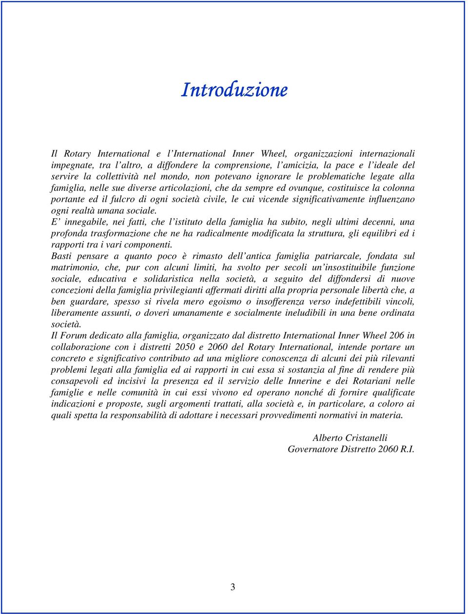 società civile, le cui vicende significativamente influenzano ogni realtà umana sociale.