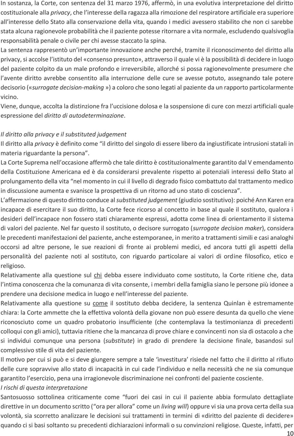 ritornare a vita normale, escludendo qualsivoglia responsabilità penale o civile per chi avesse staccato la spina.