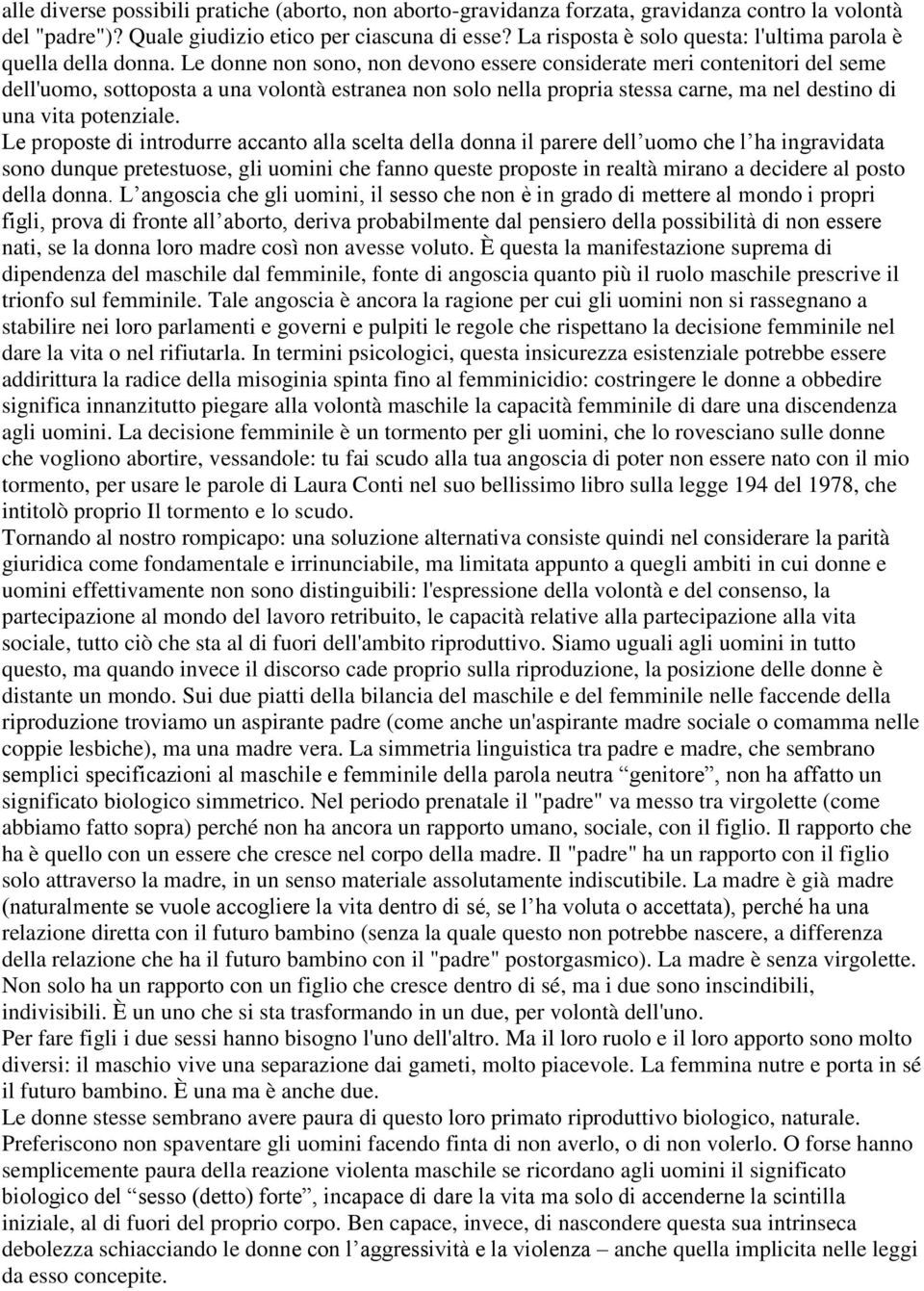 Le donne non sono, non devono essere considerate meri contenitori del seme dell'uomo, sottoposta a una volontà estranea non solo nella propria stessa carne, ma nel destino di una vita potenziale.