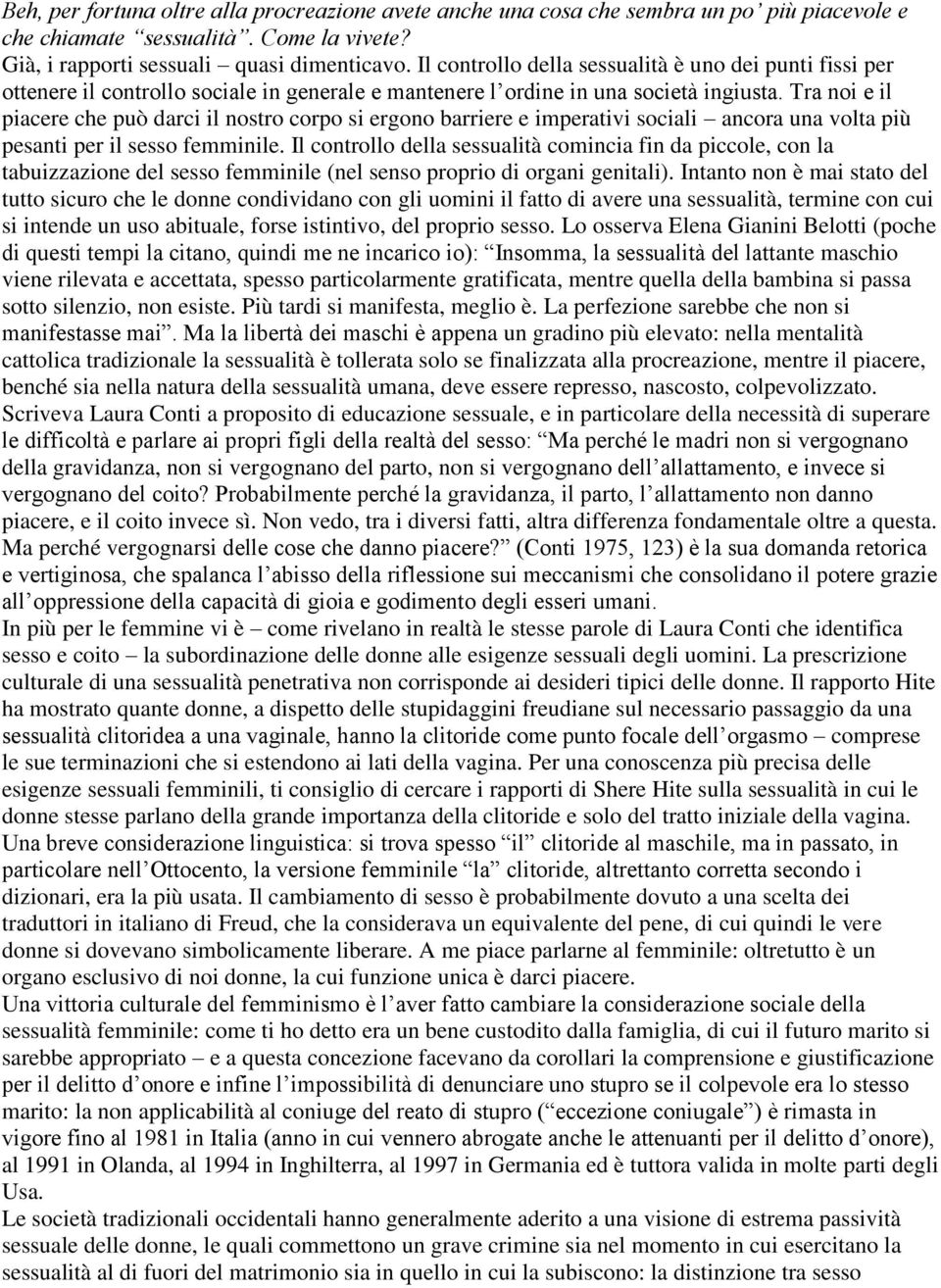 Tra noi e il piacere che può darci il nostro corpo si ergono barriere e imperativi sociali ancora una volta più pesanti per il sesso femminile.