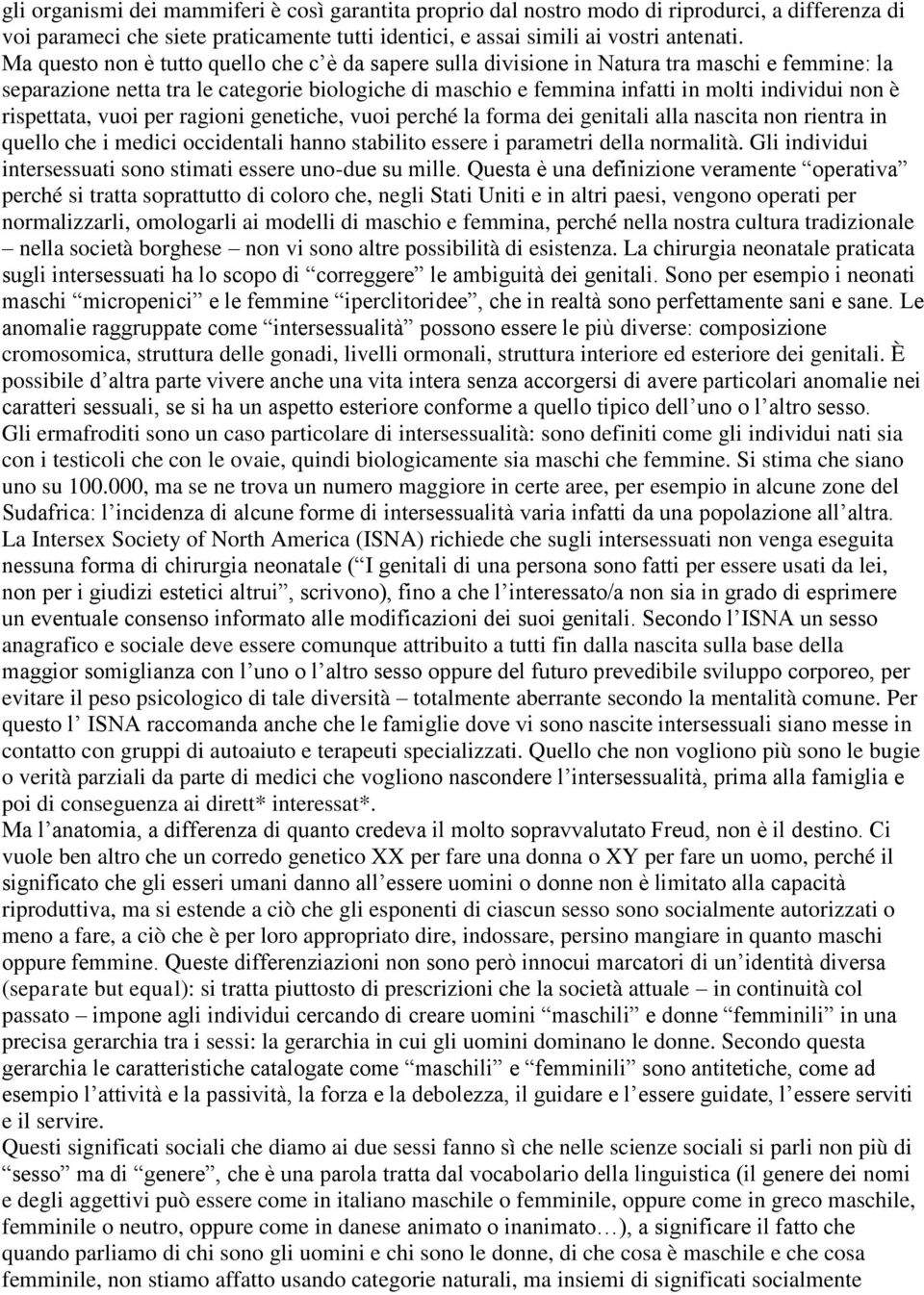 rispettata, vuoi per ragioni genetiche, vuoi perché la forma dei genitali alla nascita non rientra in quello che i medici occidentali hanno stabilito essere i parametri della normalità.