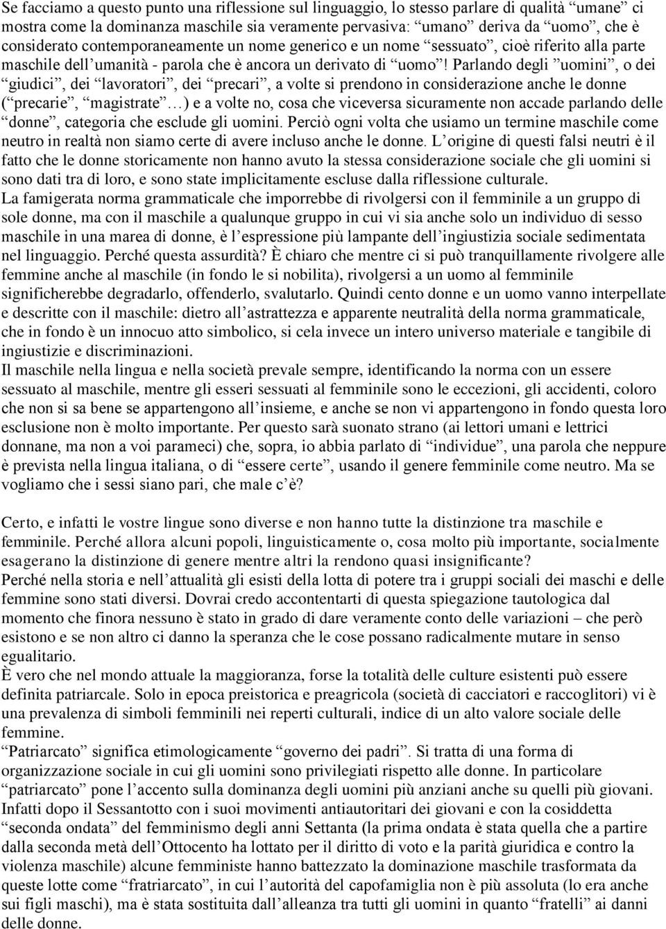 Parlando degli uomini, o dei giudici, dei lavoratori, dei precari, a volte si prendono in considerazione anche le donne ( precarie, magistrate ) e a volte no, cosa che viceversa sicuramente non