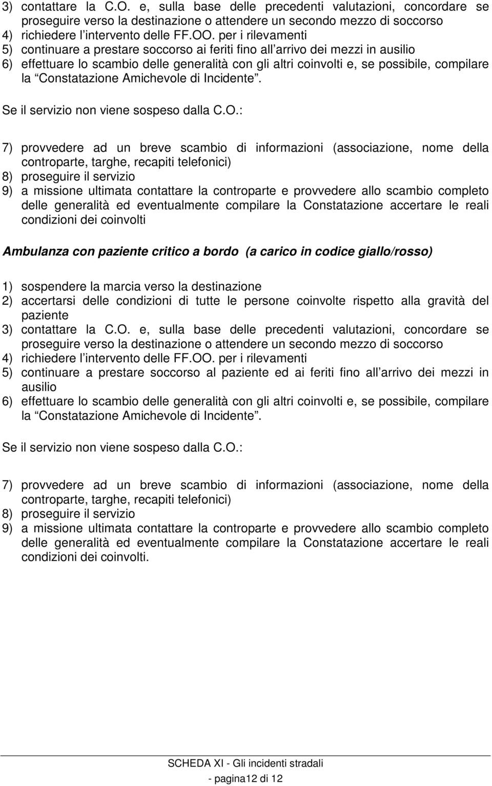 Constatazione Amichevole di Incidente. Se il servizio non viene sospeso dalla C.O.