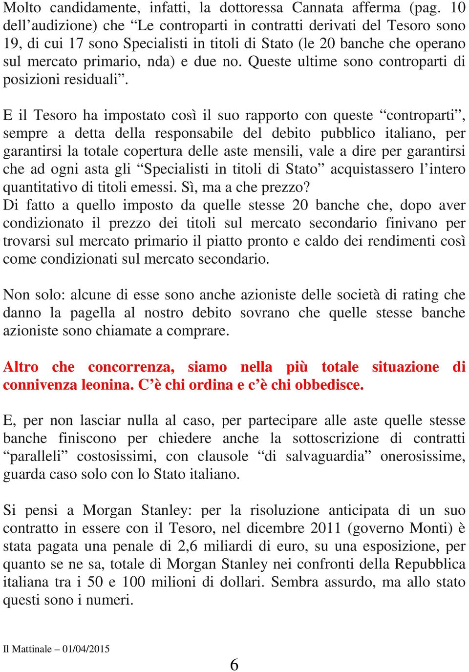 Queste ultime sono controparti di posizioni residuali.