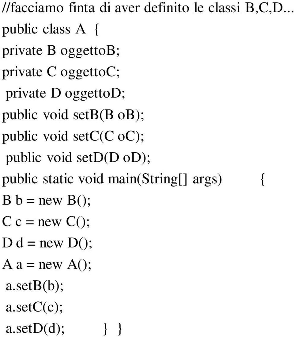 public void setb(b ob); public void setc(c oc); public void setd(d od); public