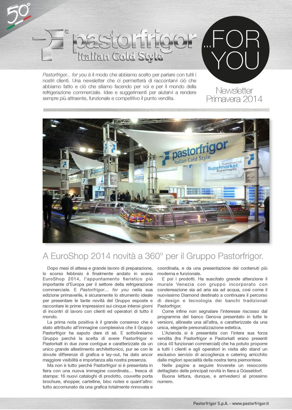 Idee e suggerimenti per aiutarvi a rendere sempre più attraente, funzionale e competitivo il punto vendita. Newsletter Primavera 2014 A EuroShop 2014 novità a 360 per il Gruppo Pastorfrigor.