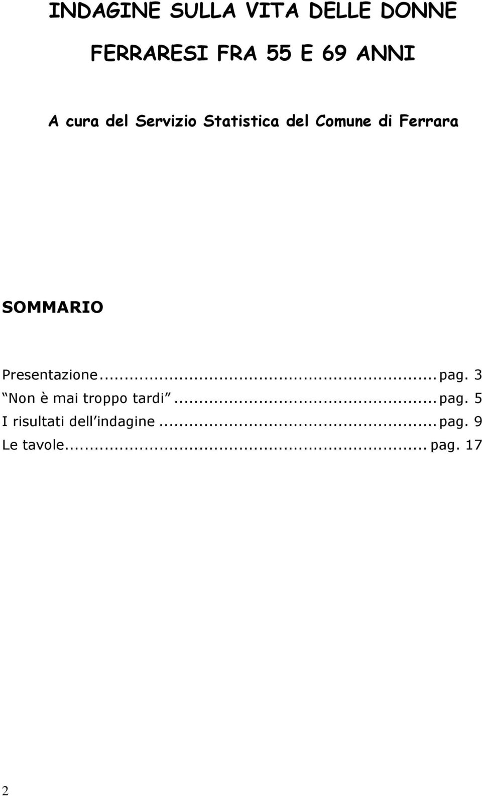 SOMMARIO Presentazione...pag. 3 Non è mai troppo tardi...pag. 5 I risultati dell indagine.