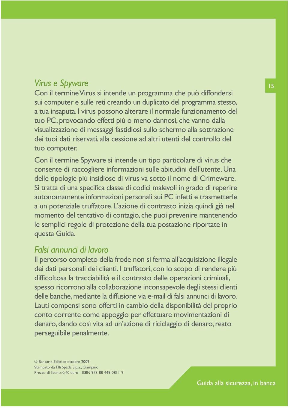 dati riservati, alla cessione ad altri utenti del controllo del tuo computer.