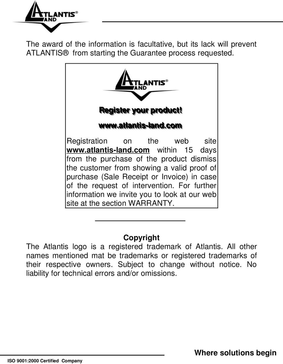 com within 15 days from the purchase of the product dismiss the customer from showing a valid proof of purchase (Sale Receipt or Invoice) in case of the request of intervention.