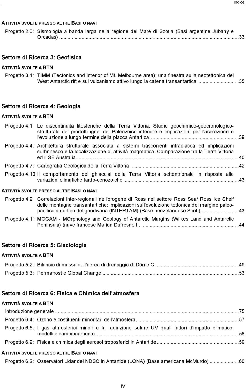Melbourne area): una finestra sulla neotettonica del West Antarctic rift e sul vulcanismo attivo lungo la catena transantartica...35 Settore di Ricerca 4: Geologia ATTIVITÀ SVOLTE A BTN Progetto 4.