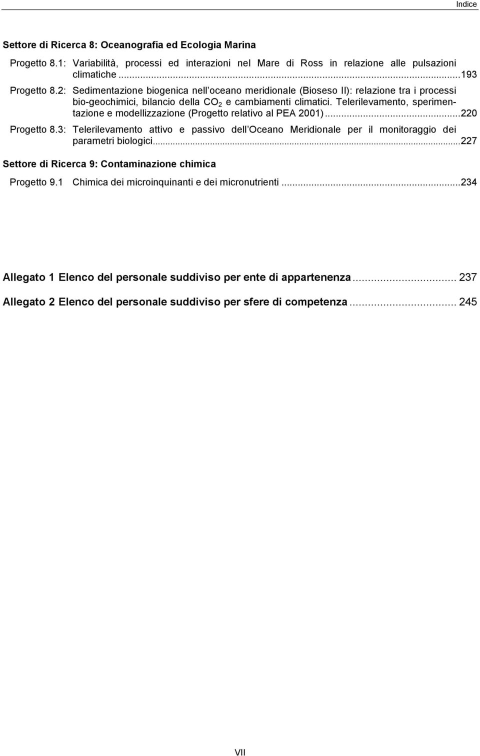 Telerilevamento, sperimentazione e modellizzazione (Progetto relativo al PEA 2001)...220 Progetto 8.