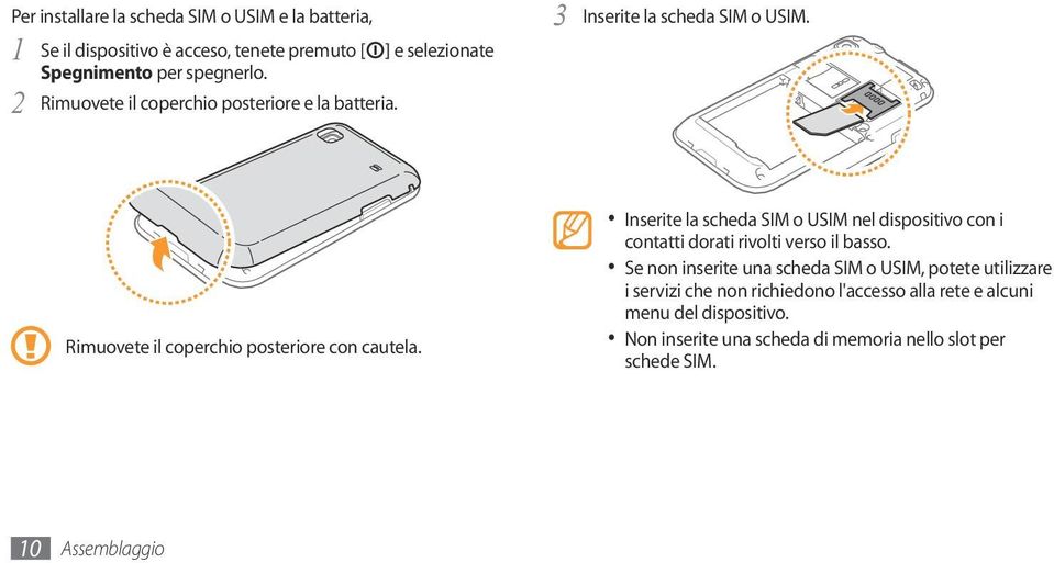 Inserite la scheda SIM o USIM nel dispositivo con i contatti dorati rivolti verso il basso.