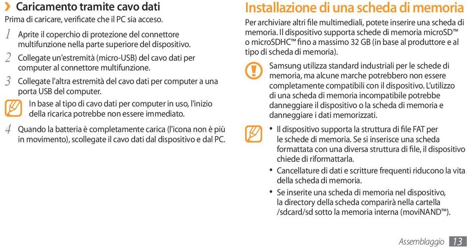 In base al tipo di cavo dati per computer in uso, l'inizio della ricarica potrebbe non essere immediato.