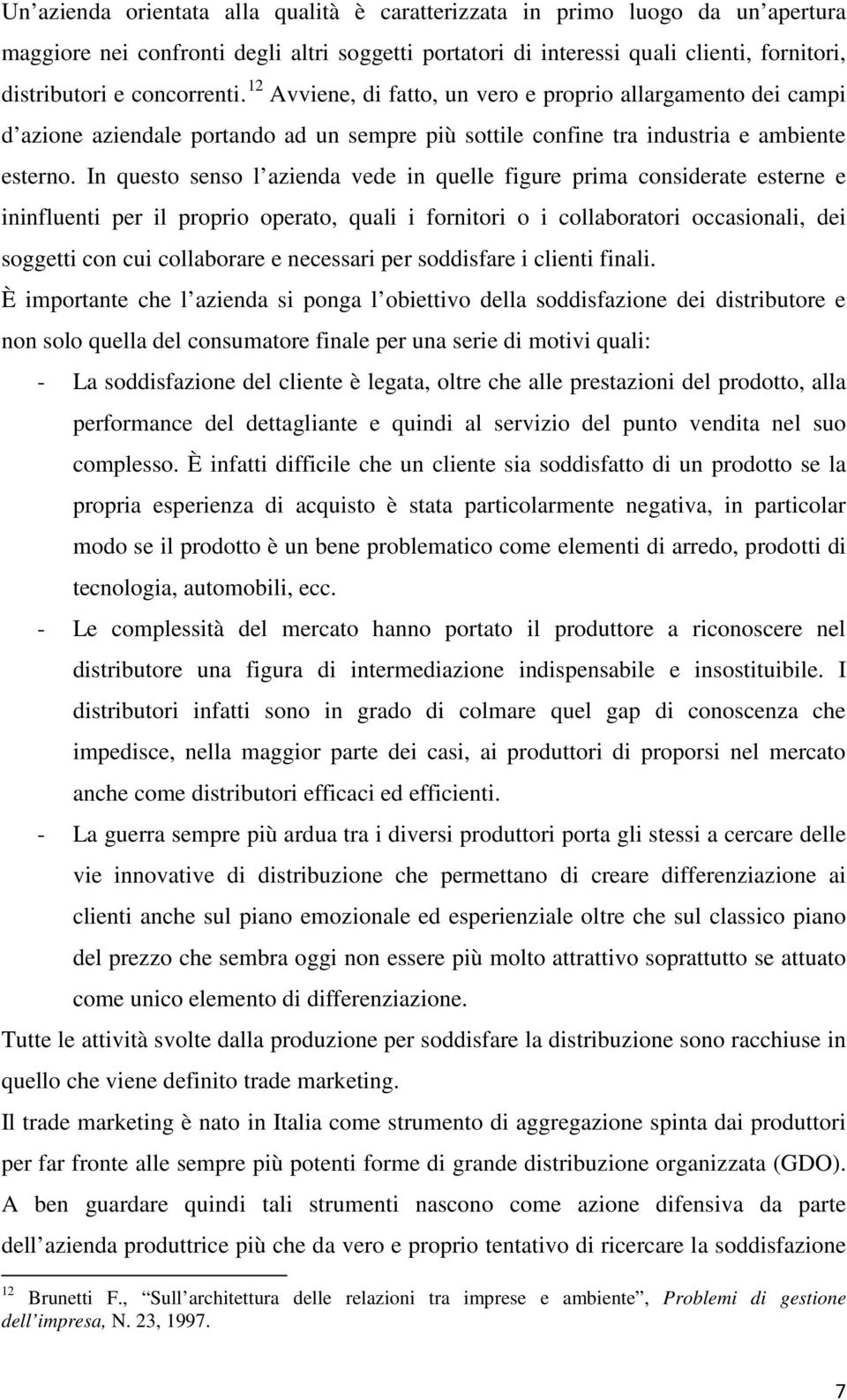 In questo senso l azienda vede in quelle figure prima considerate esterne e ininfluenti per il proprio operato, quali i fornitori o i collaboratori occasionali, dei soggetti con cui collaborare e