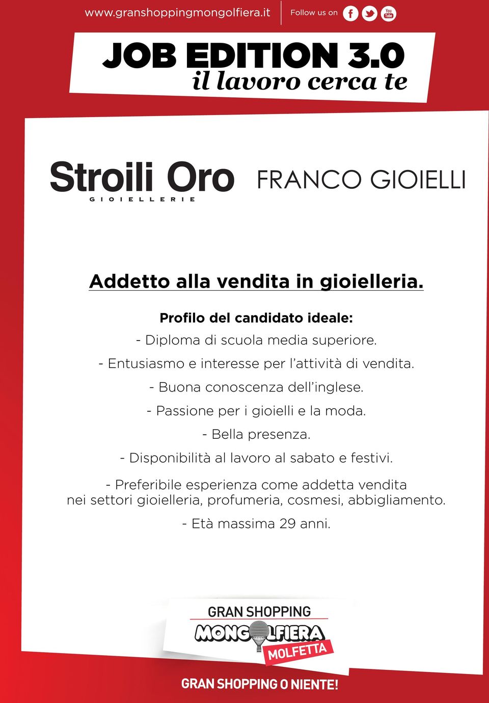 - Passione per i gioielli e la moda. - Bella presenza. - Disponibilità al lavoro al sabato e festivi.