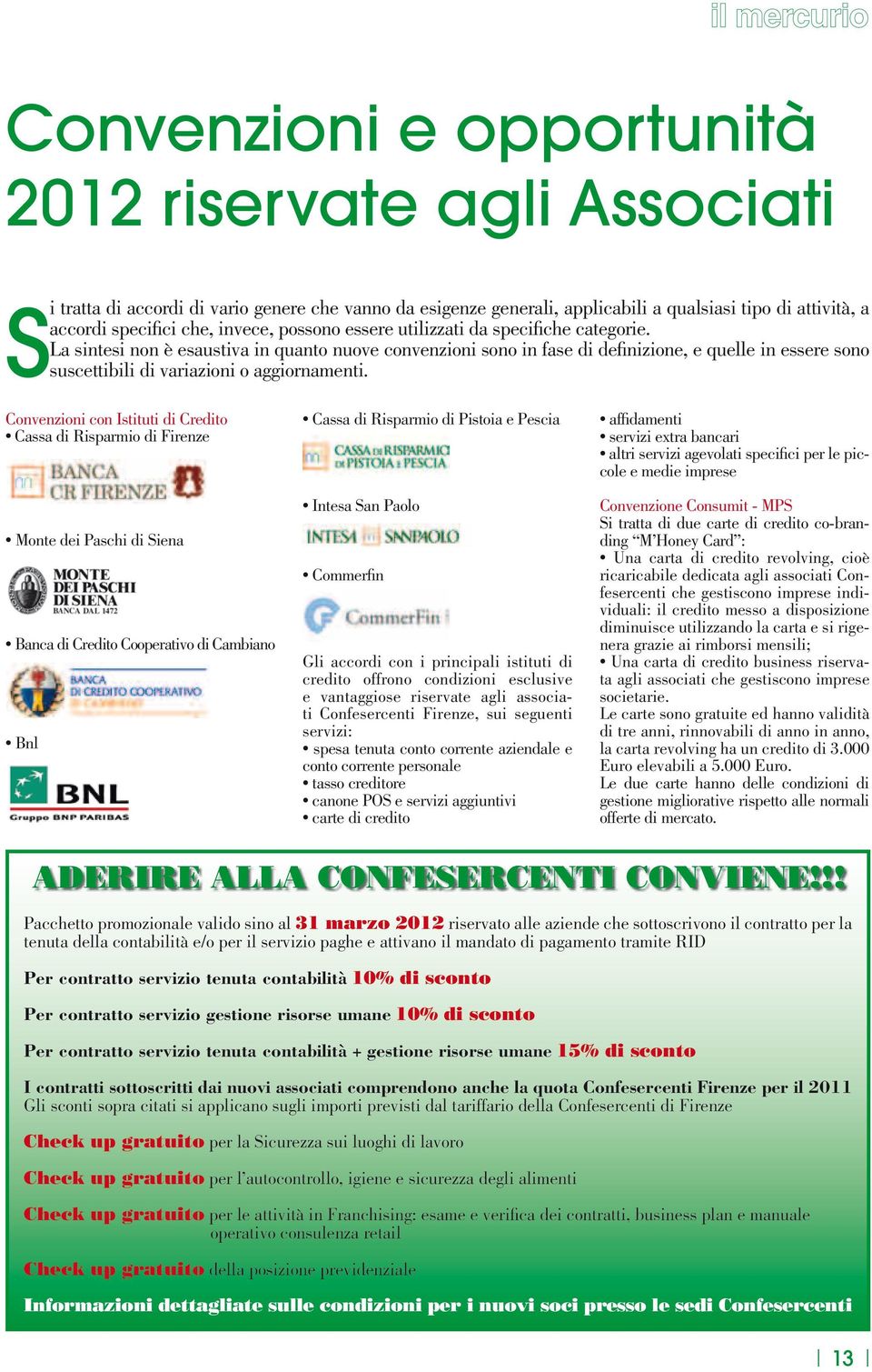 La sintesi non è esaustiva in quanto nuove convenzioni sono in fase di definizione, e quelle in essere sono suscettibili di variazioni o aggiornamenti.