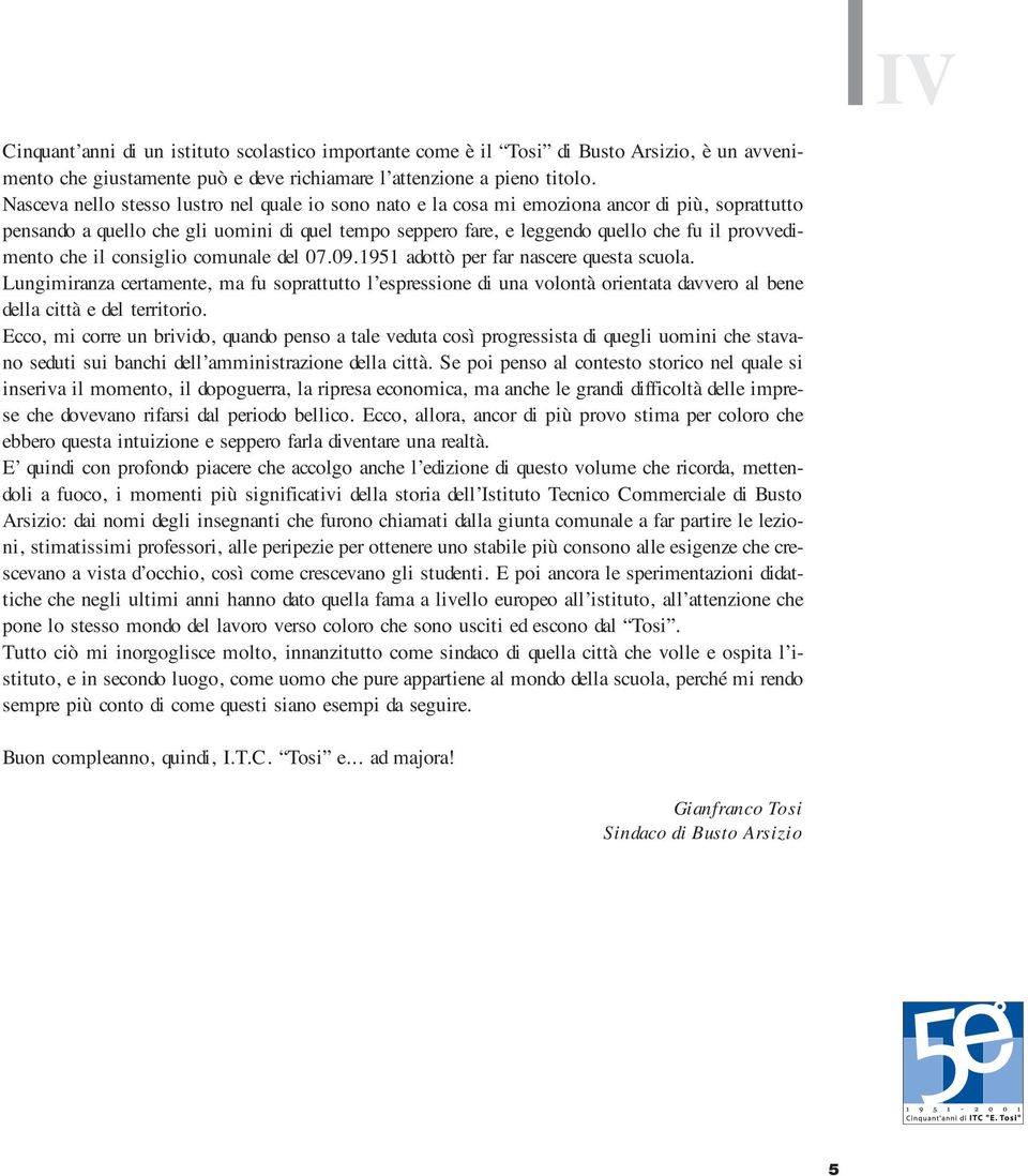 provvedimento che il consiglio comunale del 07.09.1951 adottò per far nascere questa scuola.