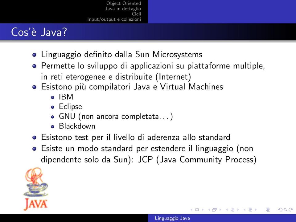 multiple, in reti eterogenee e distribuite (Internet) Esistono più compilatori Java e Virtual Machines IBM