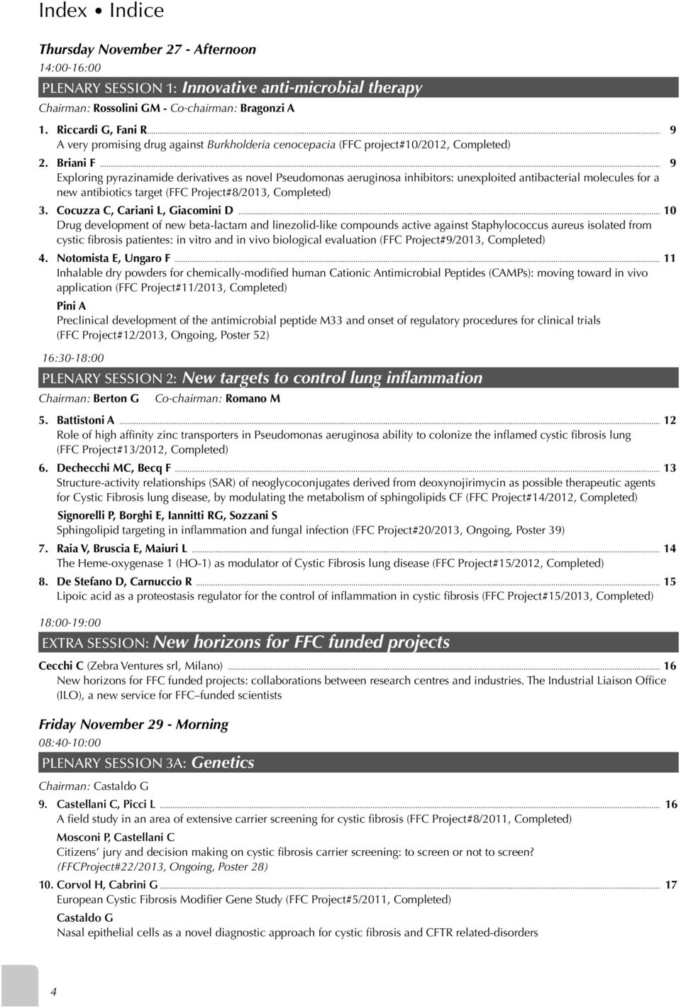 .. 9 Exploring pyrazinamide derivatives as novel Pseudomonas aeruginosa inhibitors: unexploited antibacterial molecules for a new antibiotics target (FFC Project#8/2013, Completed) 3.