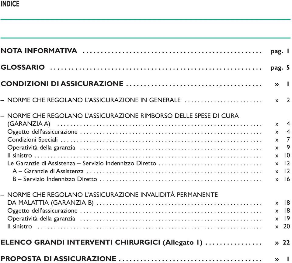 ..............................................................» 4 Oggetto dell assicurazione........................................................» 4 Condizioni Speciali.