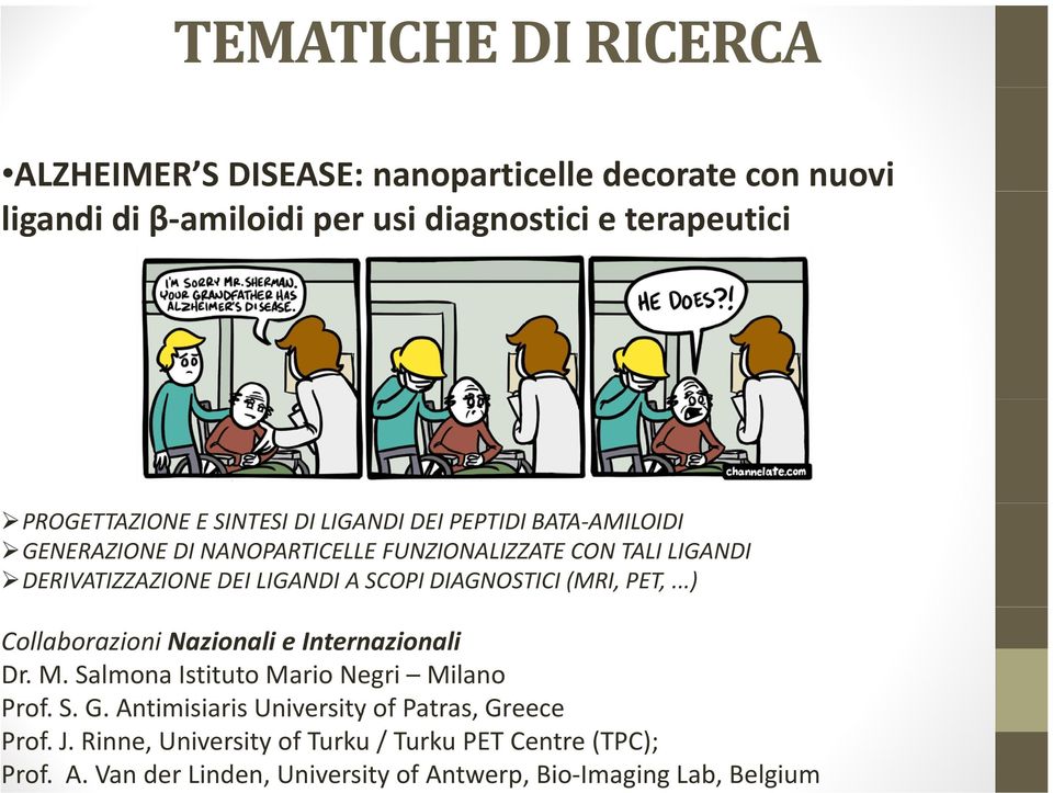 DIAGNOSTICI (MRI, PET,...) Collaborazioni Nazionali e Internazionali Dr. M. Salmona Istituto Mario Negri Milano Prof. S. G.