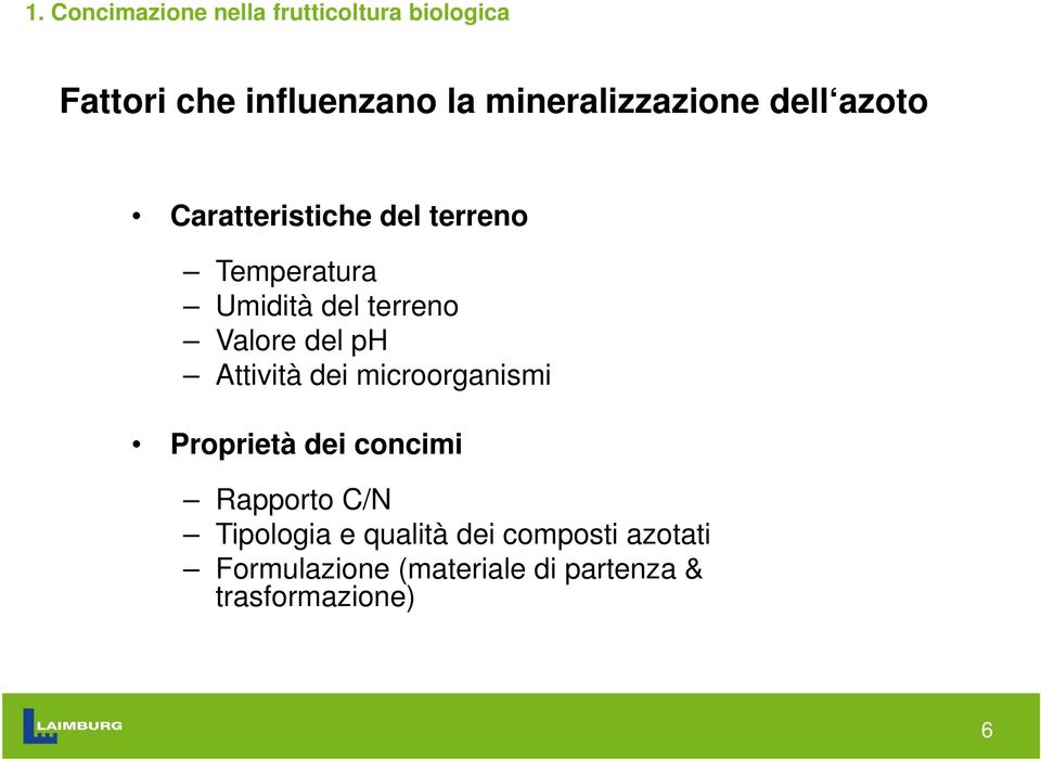 terreno Valore del ph Attività dei microorganismi Proprietà dei concimi Rapporto