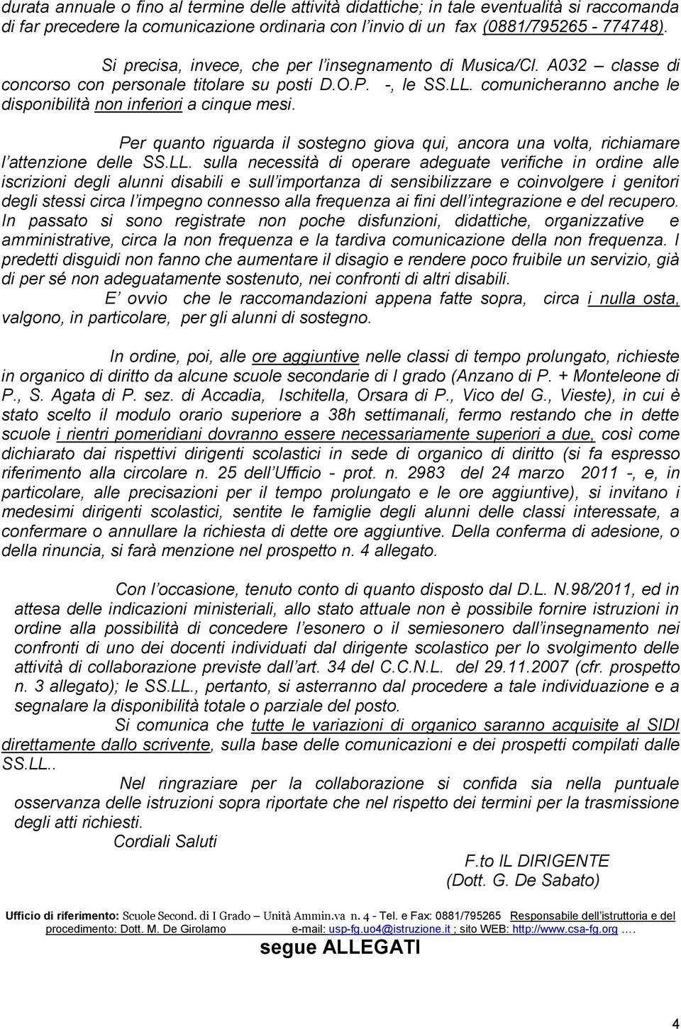 Per quanto riguarda il sostegno giova qui, ancora una volta, richiamare l attenzione delle SS.LL.